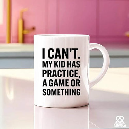 I Can t My Kid Has Practice A Game or | Ceramic Coffee Mug | 11 OZ