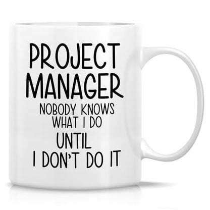Funny Project Manager or Humorous Gift for | Ceramic Coffee Mug | 11 OZ