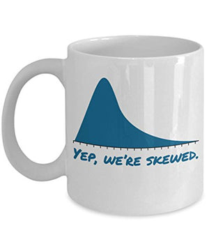 Math Statistics Yep We re Skewed Funny Gifts | Ceramic Coffee Mug | 11 OZ