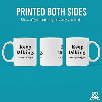 Keep Talking I m Diagnosing You Counsellor | Ceramic Coffee Mug | 11 OZ