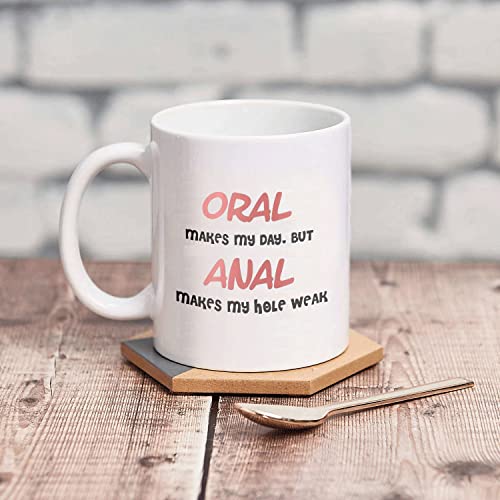 Oral Makes My Day But Anal Hole Weak Funny | Ceramic Coffee Mug | 11 OZ