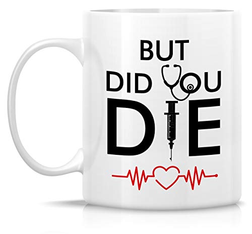 Funny But Did You Die Medical Doctor Nurse | Ceramic Coffee Mug | 11 OZ