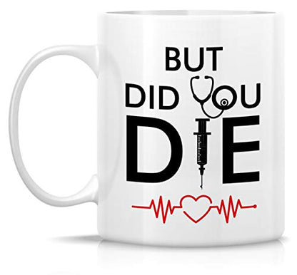 Funny But Did You Die Medical Doctor Nurse | Ceramic Coffee Mug | 11 OZ