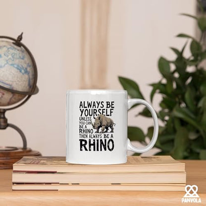 Always Be Yourself Unless You Can A Rhino Then | Ceramic Coffee Mug | 11 OZ