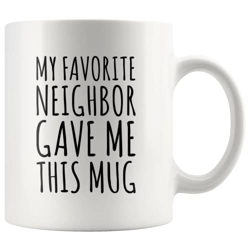 My Favorite Neighbor Gave Me This Gifts | Ceramic Coffee Mug | 11 OZ