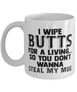Nurse I Wipe Butts For A Living So You Don t | Ceramic Coffee Mug | 11 OZ