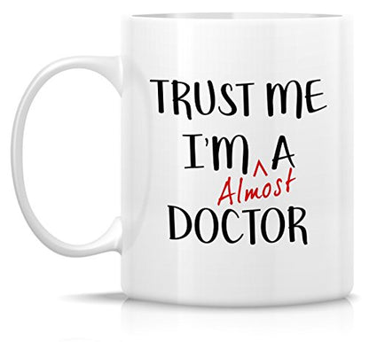 Funny Trust Me I m Almost a Doctor Sarcasm | Ceramic Coffee Mug | 11 OZ
