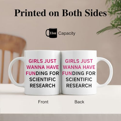 Girls Just Wanna Have Funding For Scientific | Ceramic Coffee Mug | 11 OZ