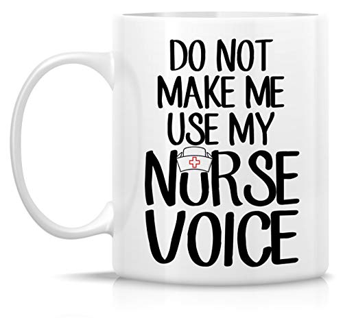 Funny Do Not Make Me Use My Nurse Voice | Ceramic Coffee Mug | 11 OZ
