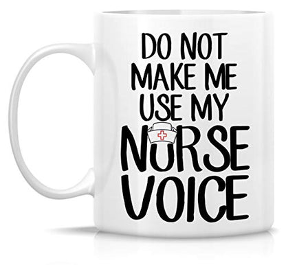Funny Do Not Make Me Use My Nurse Voice | Ceramic Coffee Mug | 11 OZ