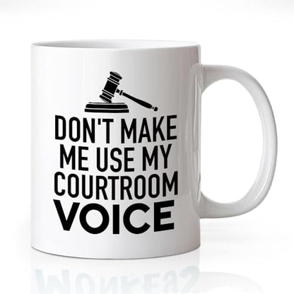 Don t Make Me Use My Courtroom Voice Funny | Ceramic Coffee Mug | 11 OZ