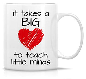 Funny It Takes a Big Heart to Teach Little | Ceramic Coffee Mug | 11 OZ