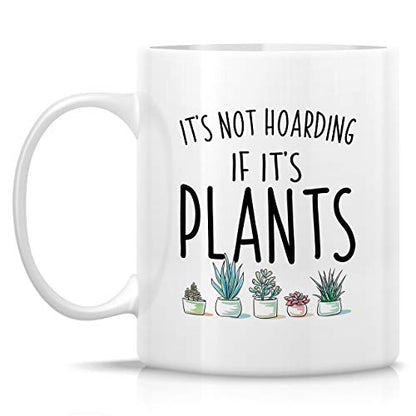 Funny It s Not Hoarding If Plants Gardening | Ceramic Coffee Mug | 11 OZ