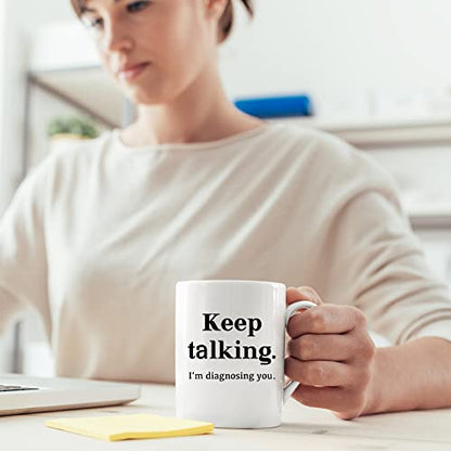 Keep Talking I m Diagnosing You Counsellor | Ceramic Coffee Mug | 11 OZ