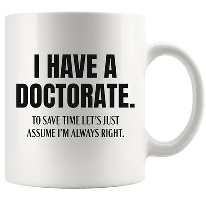I Have A Doctorate To Save Time Let s Just | Ceramic Coffee Mug | 11 OZ
