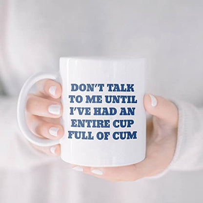 Don t Talk To Me Until I ve Had An Entire Full | Ceramic Coffee Mug | 11 OZ
