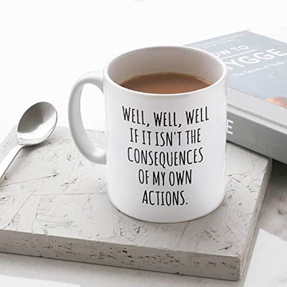 Well If it Isn t the Consequences Of My Own | Ceramic Coffee Mug | 11 OZ