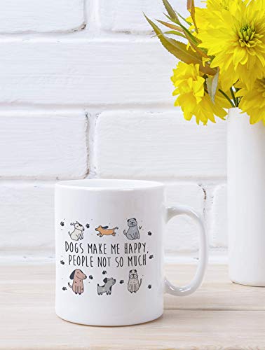 Dogs Make Me Happy People Not So Much Funny | Ceramic Coffee Mug | 11 OZ