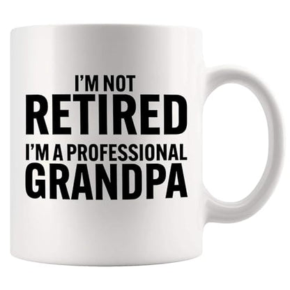 I m Not Retired A Professional Grandpa | Ceramic Coffee Mug | 11 OZ