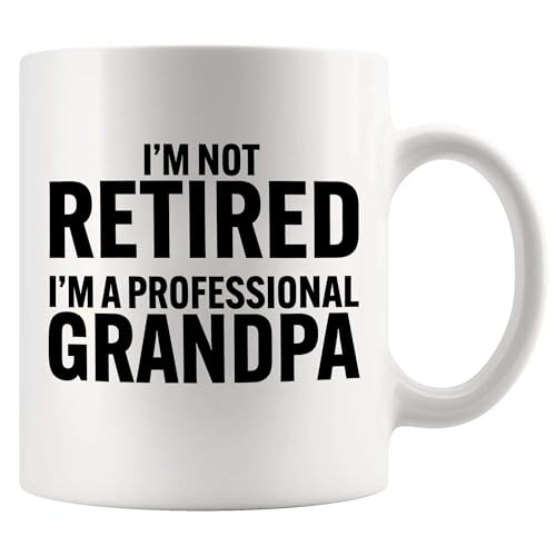 I m Not Retired A Professional Grandpa | Ceramic Coffee Mug | 11 OZ