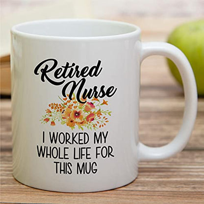 Funny Retired Nurse Worked My Whole Life For | Ceramic Coffee Mug | 11 OZ