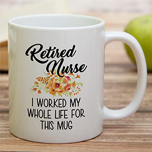 Funny Retired Nurse Worked My Whole Life For | Ceramic Coffee Mug | 11 OZ