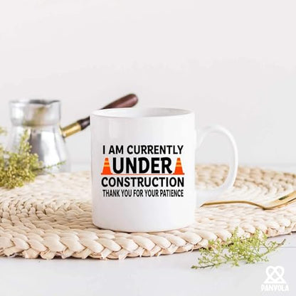 I am Currently Under Construction Thank You | Ceramic Coffee Mug | 11 OZ