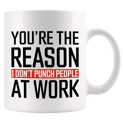 You re The Reason I Don t Punch People At Work | Ceramic Coffee Mug | 11 OZ
