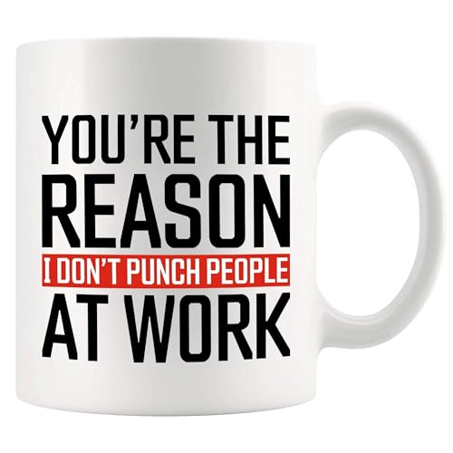 You re The Reason I Don t Punch People At Work | Ceramic Coffee Mug | 11 OZ