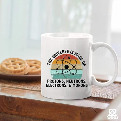 Universe Is Made Of Protons Neutrons Electrons | Ceramic Coffee Mug | 11 OZ