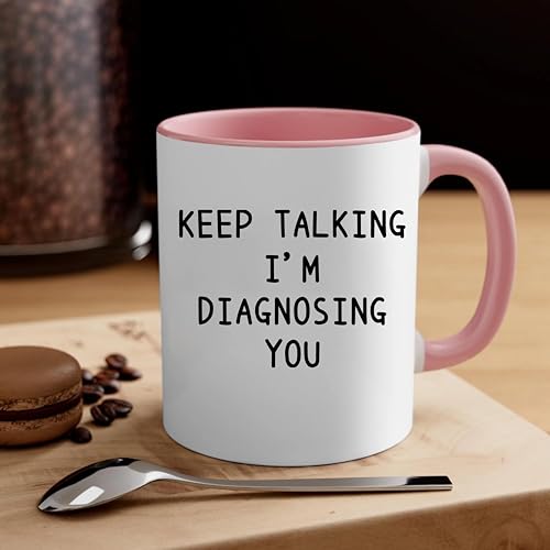 Keep Talking I m Diagnosing You Psychology | Ceramic Coffee Mug | 11 OZ