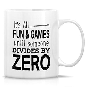 Funny It s All Fun Games Until Someone Divides | Ceramic Coffee Mug | 11 OZ