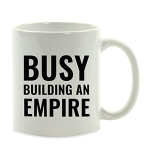 Motivational Gift Busy Building an Empire | Ceramic Coffee Mug | 11 OZ