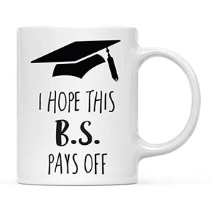 Graduation Gift I Hope This B S Pays Off | Ceramic Coffee Mug | 11 OZ