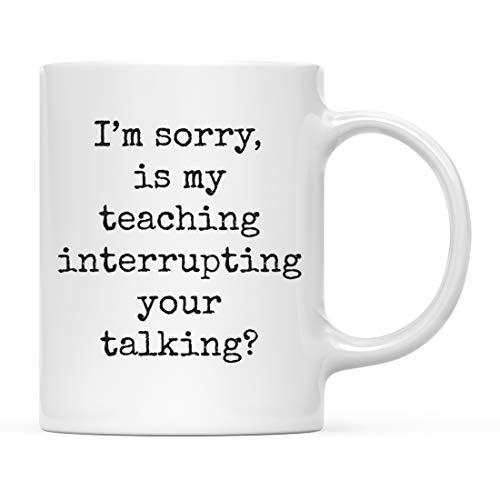 Funny Gag Gift for Teachers I m Sorry is My | Ceramic Coffee Mug | 11 OZ