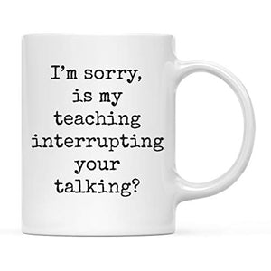 Funny Gag Gift for Teachers I m Sorry is My | Ceramic Coffee Mug | 11 OZ