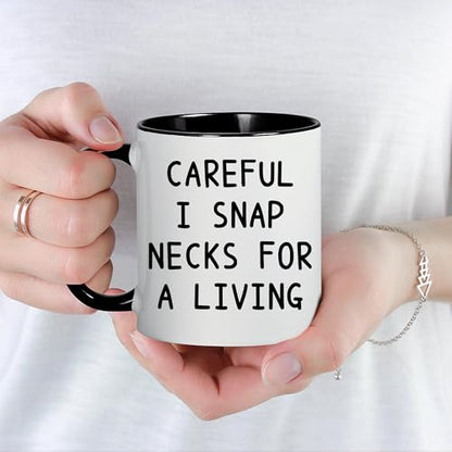 Careful I Snap Necks For A Living Funny | Ceramic Coffee Mug | 11 OZ