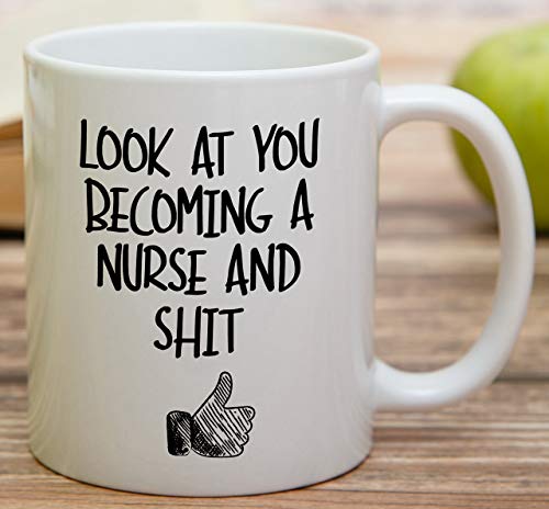 Funny Look At You Becoming a Nurse and Shit | Ceramic Coffee Mug | 11 OZ