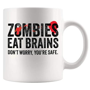 Zombies Eat Brains Don t Worry You re Safe | Ceramic Coffee Mug | 11 OZ