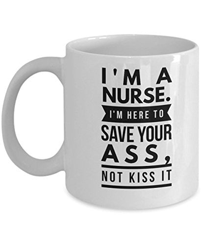 Funny for Nurses Here to Save Your Ass Not | Ceramic Coffee Mug | 11 OZ