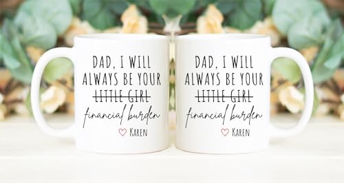 Dad I Will Always Be Your Financial Burden | Ceramic Coffee Mug | Father's Day Gift | Stylish Printed Design | Tea & Coffee Cup | 11oz