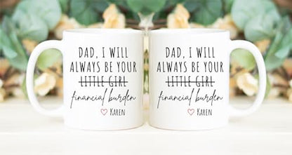 Dad I Will Always Be Your Financial Burden | Ceramic Coffee Mug | Father's Day Gift | Stylish Printed Design | Tea & Coffee Cup | 11oz