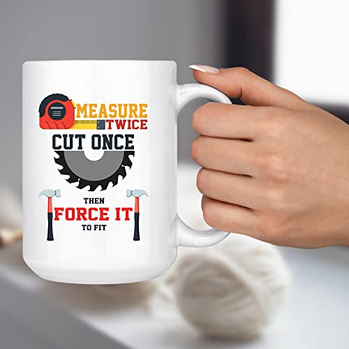 Gift for Carpenter Measure Twice Cut Once Then | Ceramic Coffee Mug | 11 OZ