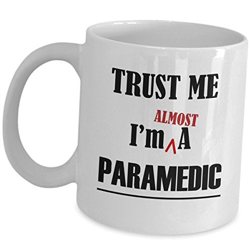 Trust Me Im Almost A Paramedic Gifts For | Ceramic Coffee Mug | 11 OZ