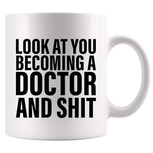 Look At You Becoming A Doctor And Shit Future | Ceramic Coffee Mug | 11 OZ