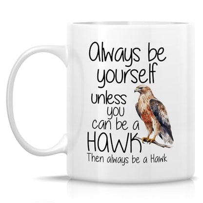 Funny Hawk Always Be Yourself Unless You Can a | Ceramic Coffee Mug | 11 OZ