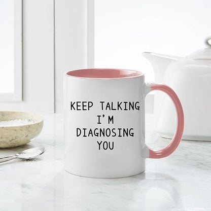 Keep Talking I m Diagnosing You Psychology | Ceramic Coffee Mug | 11 OZ