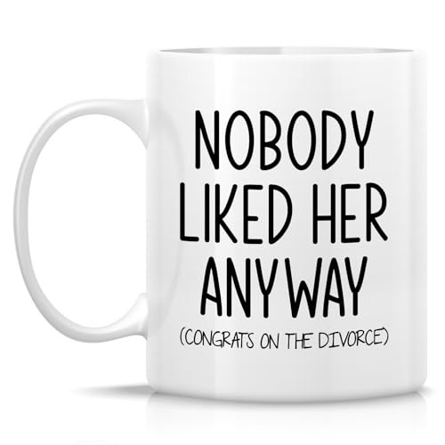 Funny Divorce Nobody Liked Her Anyway Congrats | Ceramic Coffee Mug | 11 OZ