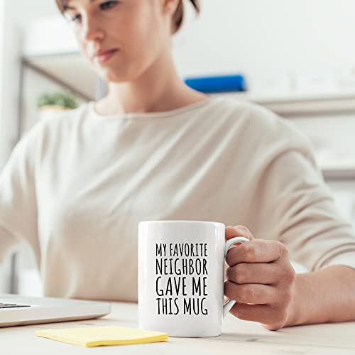 My Favorite Neighbor Gave Me This Gifts | Ceramic Coffee Mug | 11 OZ