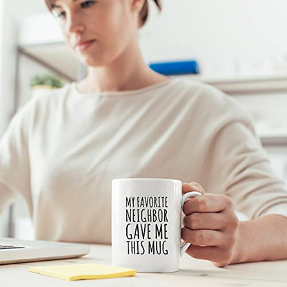 My Favorite Neighbor Gave Me This Gifts | Ceramic Coffee Mug | 11 OZ